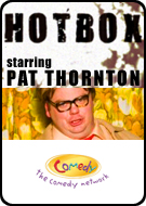 HOTBOX starring PAT THORNTON / premieres TUESDAY, JUNE 5 / 10PM / THE COMEDY NETWORK