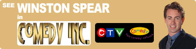 see WINSTON SPEAR in COMEDY INC. on CTV & THE COMEDY NETWORK